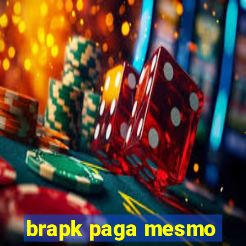 brapk paga mesmo